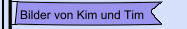 Bilder von Kim und Tim